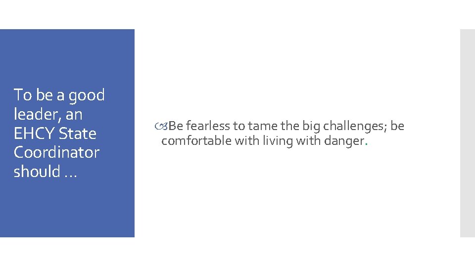 To be a good leader, an EHCY State Coordinator should … Be fearless to