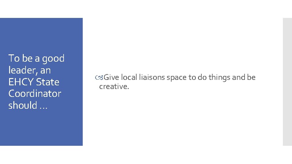 To be a good leader, an EHCY State Coordinator should … Give local liaisons