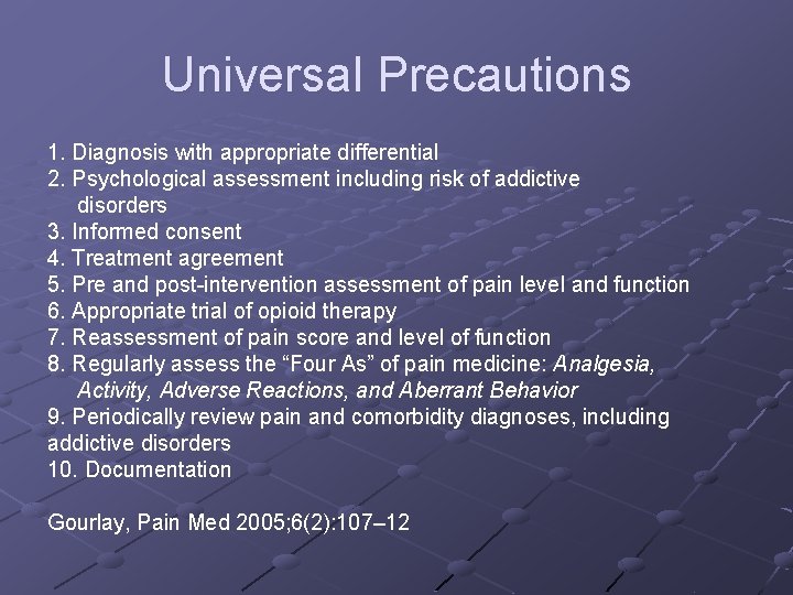 Universal Precautions 1. Diagnosis with appropriate differential 2. Psychological assessment including risk of addictive