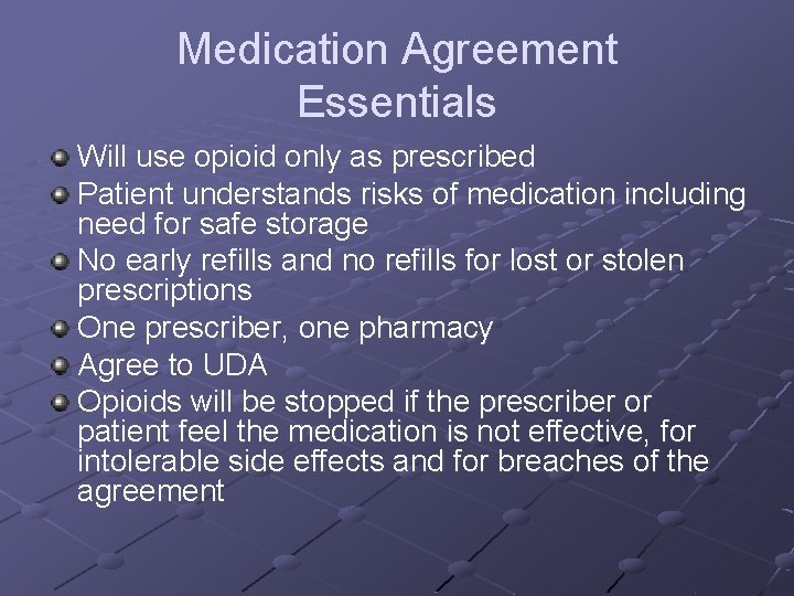 Medication Agreement Essentials Will use opioid only as prescribed Patient understands risks of medication