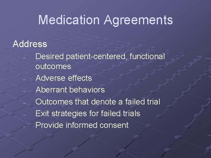 Medication Agreements Address – – – Desired patient-centered, functional outcomes Adverse effects Aberrant behaviors