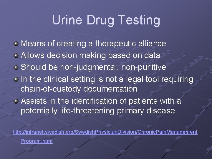 Urine Drug Testing Means of creating a therapeutic alliance Allows decision making based on