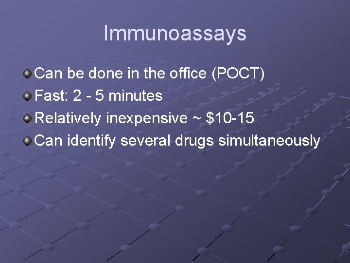 Immunoassays Can be done in the office (POCT) Fast: 2 - 5 minutes Relatively