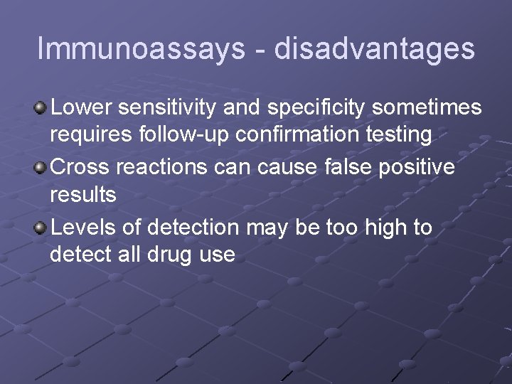 Immunoassays - disadvantages Lower sensitivity and specificity sometimes requires follow-up confirmation testing Cross reactions
