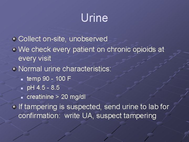 Urine Collect on-site, unobserved We check every patient on chronic opioids at every visit