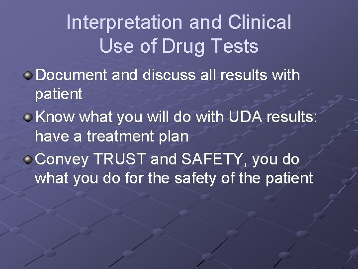 Interpretation and Clinical Use of Drug Tests Document and discuss all results with patient