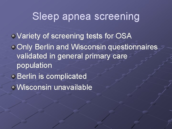 Sleep apnea screening Variety of screening tests for OSA Only Berlin and Wisconsin questionnaires