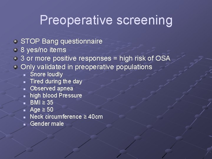 Preoperative screening STOP Bang questionnaire 8 yes/no items 3 or more positive responses =