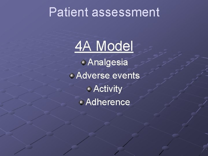 Patient assessment 4 A Model Analgesia Adverse events Activity Adherence 
