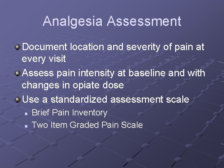 Analgesia Assessment Document location and severity of pain at every visit Assess pain intensity