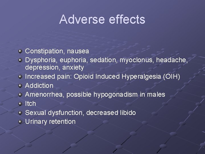 Adverse effects Constipation, nausea Dysphoria, euphoria, sedation, myoclonus, headache, depression, anxiety Increased pain: Opioid