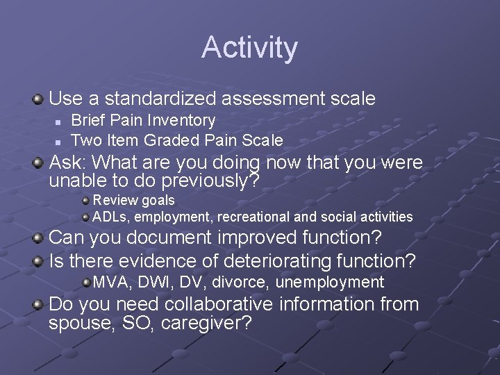 Activity Use a standardized assessment scale n n Brief Pain Inventory Two Item Graded