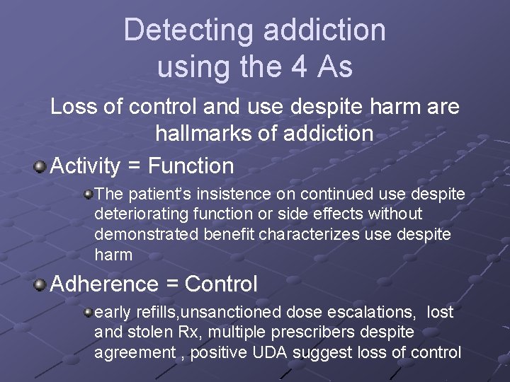 Detecting addiction using the 4 As Loss of control and use despite harm are