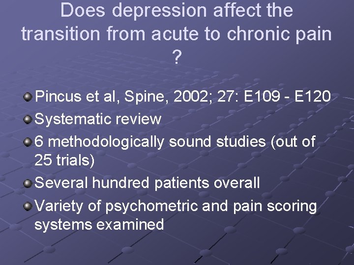 Does depression affect the transition from acute to chronic pain ? Pincus et al,