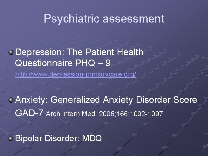 Psychiatric assessment Depression: The Patient Health Questionnaire PHQ – 9 http: //www. depression-primarycare. org/