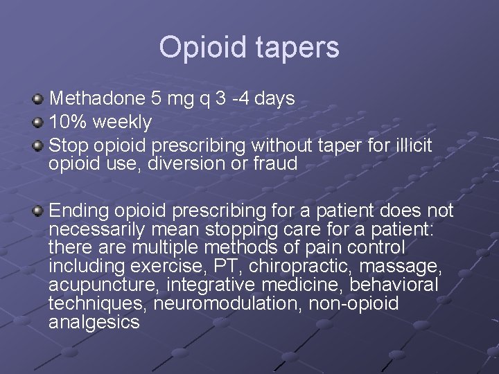 Opioid tapers Methadone 5 mg q 3 -4 days 10% weekly Stop opioid prescribing