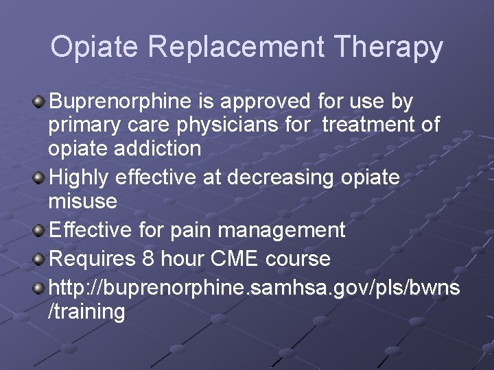 Opiate Replacement Therapy Buprenorphine is approved for use by primary care physicians for treatment