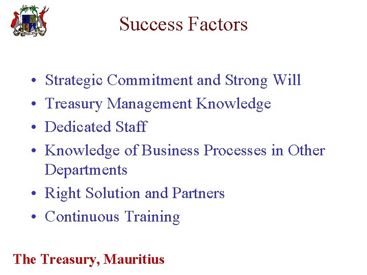 Success Factors • • Strategic Commitment and Strong Will Treasury Management Knowledge Dedicated Staff