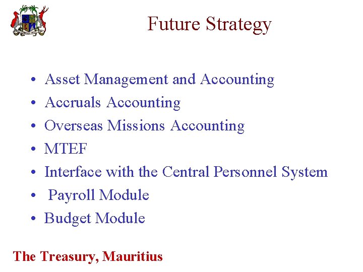 Future Strategy • • Asset Management and Accounting Accruals Accounting Overseas Missions Accounting MTEF