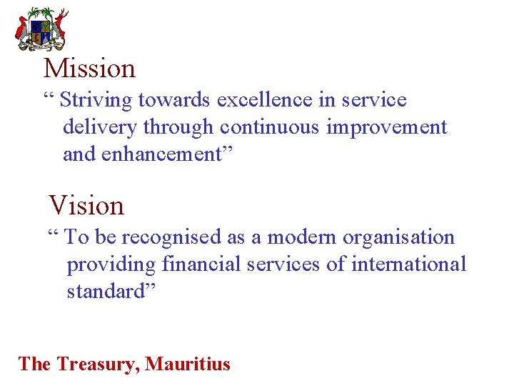 Mission “ Striving towards excellence in service delivery through continuous improvement and enhancement” Vision