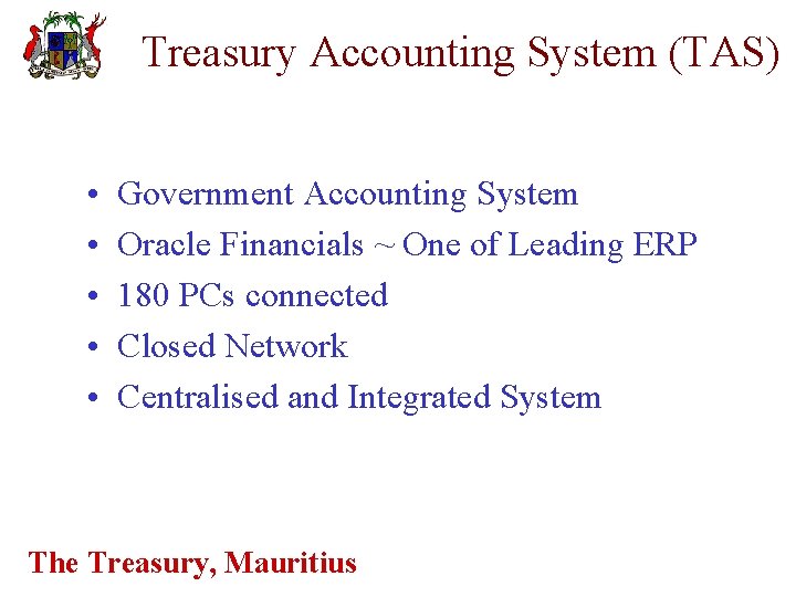 Treasury Accounting System (TAS) • • • Government Accounting System Oracle Financials ~ One