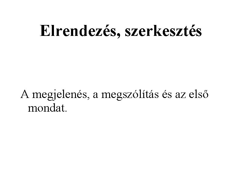 Elrendezés, szerkesztés A megjelenés, a megszólítás és az első mondat. 