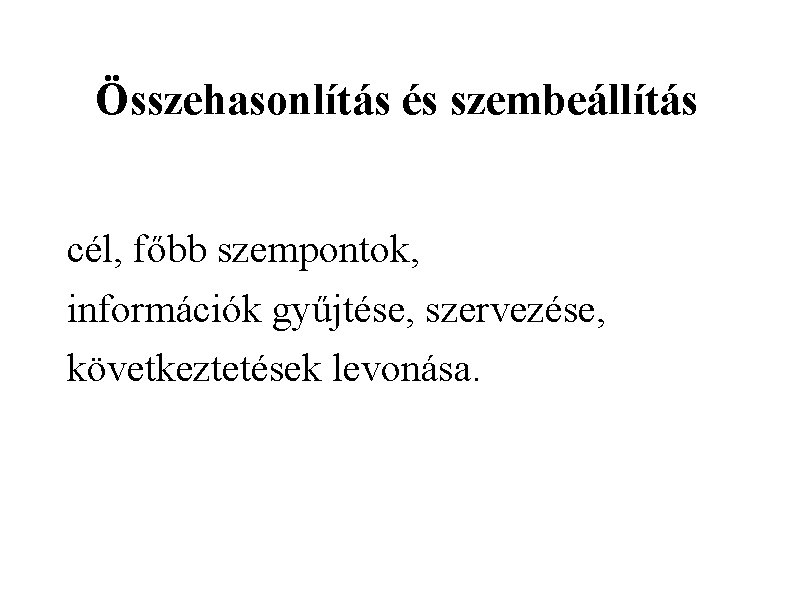 Összehasonlítás és szembeállítás cél, főbb szempontok, információk gyűjtése, szervezése, következtetések levonása. 