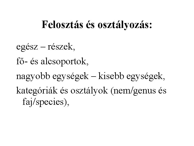 Felosztás és osztályozás: egész – részek, fő és alcsoportok, nagyobb egységek – kisebb egységek,