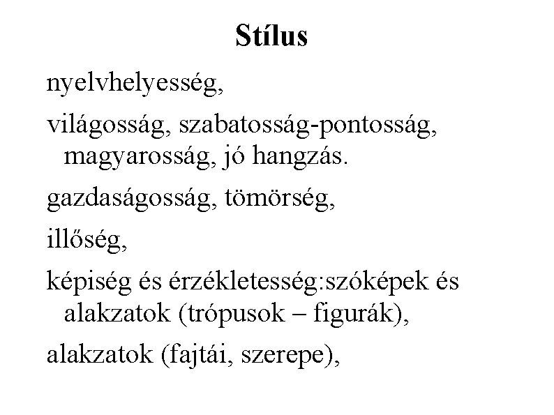 Stílus nyelvhelyesség, világosság, szabatosság pontosság, magyarosság, jó hangzás. gazdaságosság, tömörség, illőség, képiség és érzékletesség: