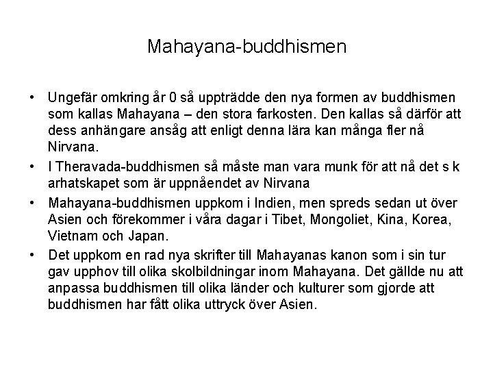 Mahayana-buddhismen • Ungefär omkring år 0 så uppträdde den nya formen av buddhismen som