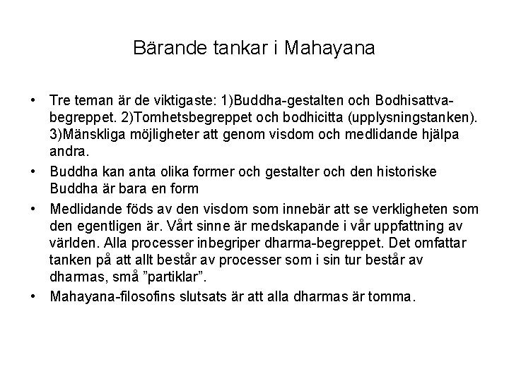 Bärande tankar i Mahayana • Tre teman är de viktigaste: 1)Buddha-gestalten och Bodhisattvabegreppet. 2)Tomhetsbegreppet