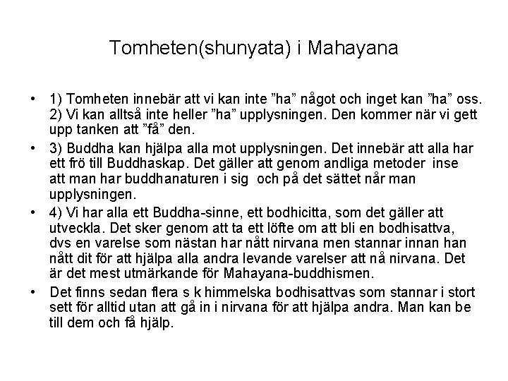 Tomheten(shunyata) i Mahayana • 1) Tomheten innebär att vi kan inte ”ha” något och