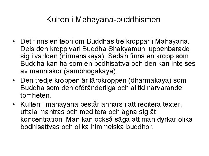 Kulten i Mahayana-buddhismen. • Det finns en teori om Buddhas tre kroppar i Mahayana.