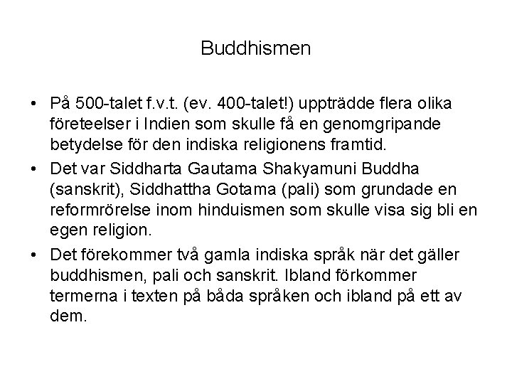 Buddhismen • På 500 -talet f. v. t. (ev. 400 -talet!) uppträdde flera olika