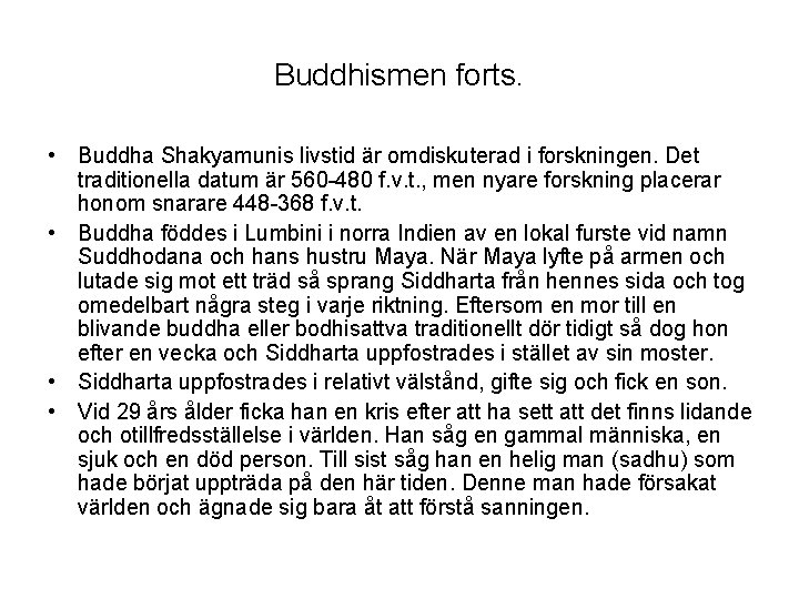 Buddhismen forts. • Buddha Shakyamunis livstid är omdiskuterad i forskningen. Det traditionella datum är