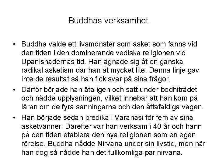 Buddhas verksamhet. • Buddha valde ett livsmönster som asket som fanns vid den tiden