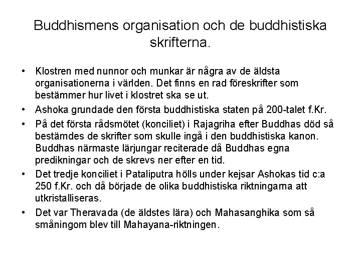 Buddhismens organisation och de buddhistiska skrifterna. • Klostren med nunnor och munkar är några