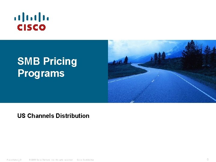 SMB Pricing Programs US Channels Distribution Presentation_ID © 2006 Cisco Systems, Inc. All rights