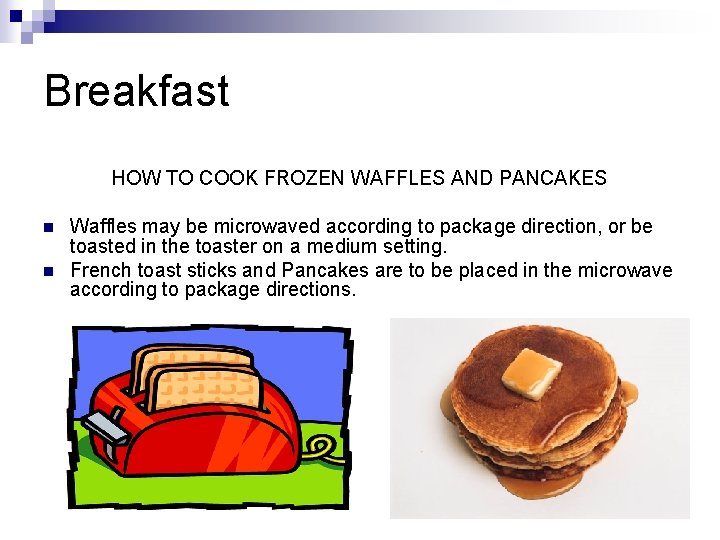 Breakfast HOW TO COOK FROZEN WAFFLES AND PANCAKES n n Waffles may be microwaved