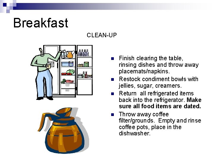 Breakfast CLEAN-UP n n Finish clearing the table, rinsing dishes and throw away placemats/napkins.