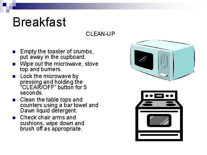 Breakfast CLEAN-UP n n n Empty the toaster of crumbs, put away in the