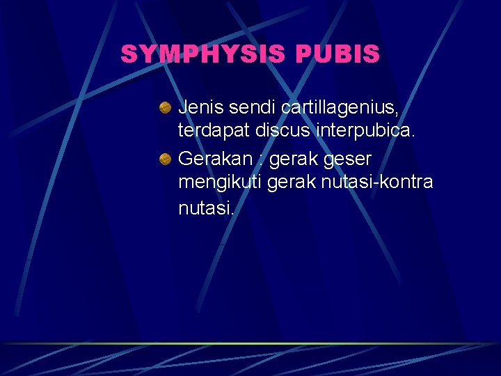 SYMPHYSIS PUBIS Jenis sendi cartillagenius, terdapat discus interpubica. Gerakan : gerak geser mengikuti gerak SYMPHYSIS PUBIS Jenis sendi cartillagenius, terdapat discus interpubica. Gerakan : gerak geser mengikuti gerak
