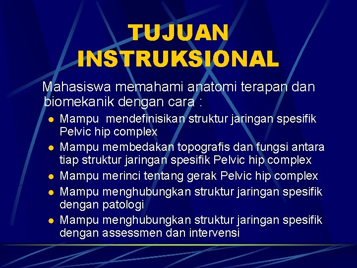 TUJUAN INSTRUKSIONAL Mahasiswa memahami anatomi terapan dan biomekanik dengan cara : l l l