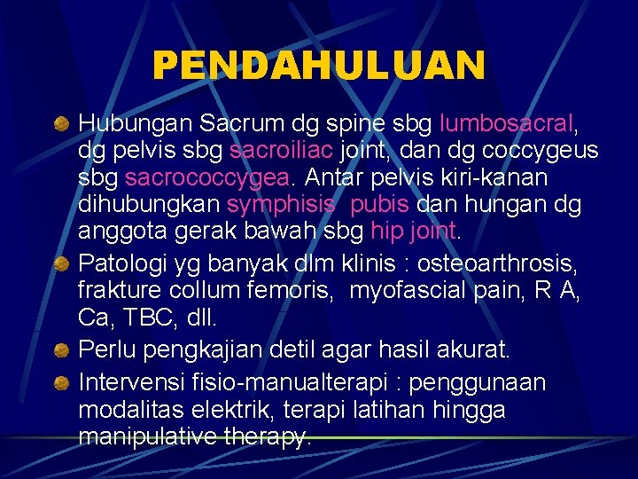 PENDAHULUAN Hubungan Sacrum dg spine sbg lumbosacral, dg pelvis sbg sacroiliac joint, dan dg