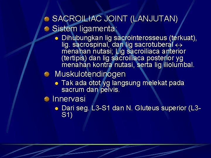 SACROILIAC JOINT (LANJUTAN) Sistem ligamenta: l Dihubungkan lig sacrointerosseus (terkuat), lig. sacrospinal, dan lig