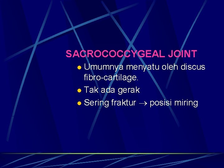 SACROCOCCYGEAL JOINT Umumnya menyatu oleh discus fibro-cartilage. l Tak ada gerak l Sering fraktur SACROCOCCYGEAL JOINT Umumnya menyatu oleh discus fibro-cartilage. l Tak ada gerak l Sering fraktur