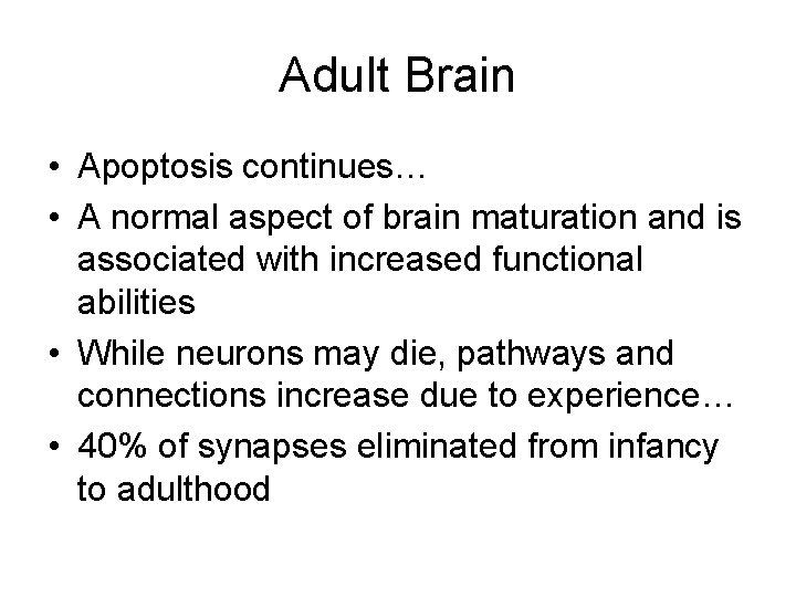 Adult Brain • Apoptosis continues… • A normal aspect of brain maturation and is