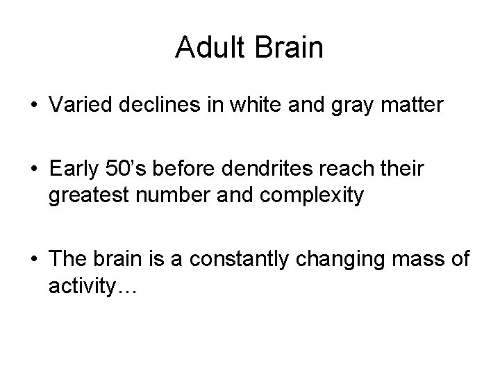 Adult Brain • Varied declines in white and gray matter • Early 50’s before
