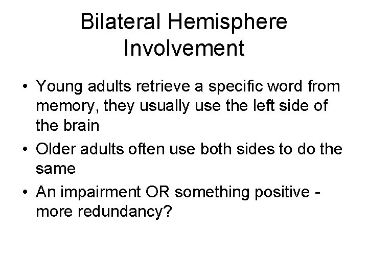Bilateral Hemisphere Involvement • Young adults retrieve a specific word from memory, they usually