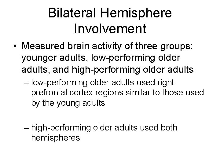 Bilateral Hemisphere Involvement • Measured brain activity of three groups: younger adults, low-performing older